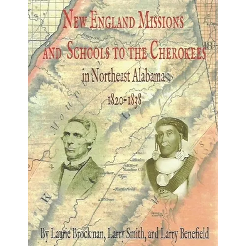 New England Missions and Schools to the Cherokees in Northeast Alabama 1820-1838 - Paperback