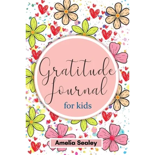 Gratitude Book for Kids: Practice the Attitude of Gratitude and Mindfulness, Fun and Creative Way for Kids to Develop Positive Habits - Paperback