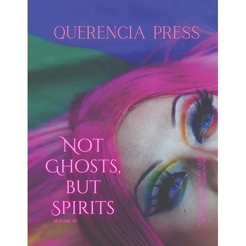 Not Ghosts, But Spirits III: art from the women's & lgbtqia+ communities - Paperback