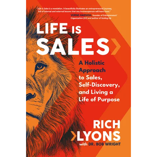 Life Is Sales: A Holistic Approach to Sales, Self-Discovery, and Living a Life of Purpose - Hardcover