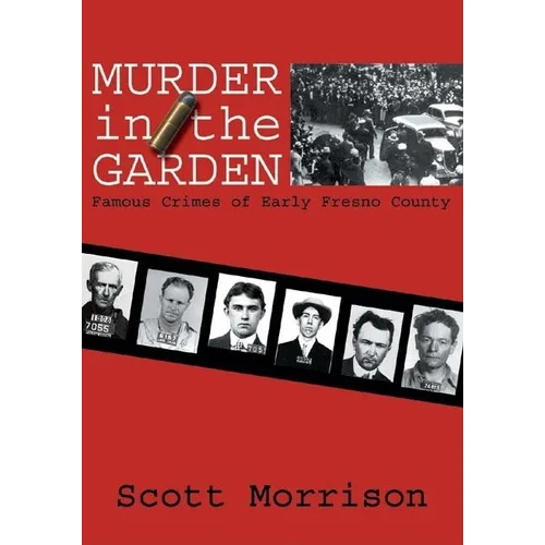 Murder in the Garden: Famous Crimes of Early Fresno County - Paperback