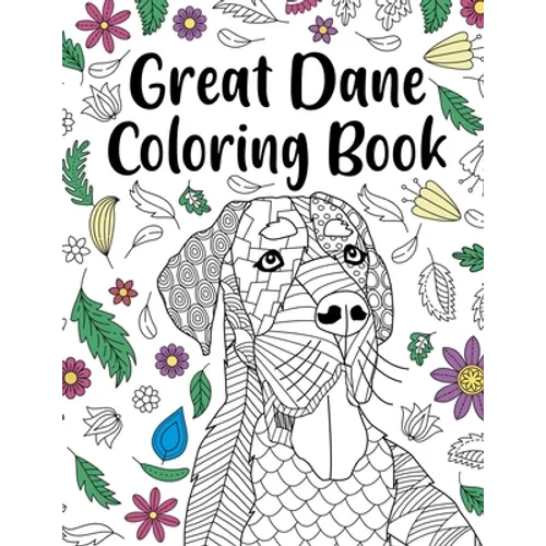Great Dane Coloring Book: Adult Coloring Book, Dog Lover Gift, Floral Mandala Coloring Pages, Doodle Animal Kingdom, Dog Mom, Pet Owner Gift - Paperback