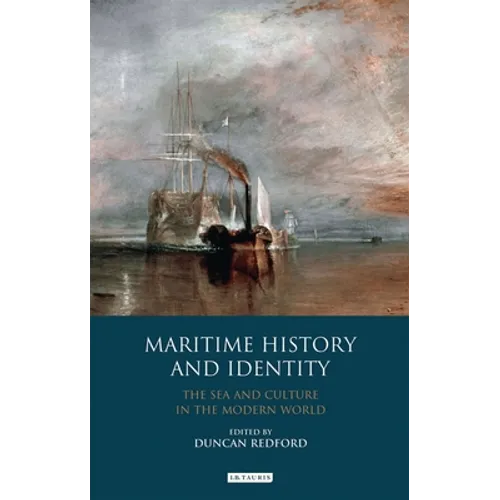 Maritime History and Identity: The Sea and Culture in the Modern World - Paperback