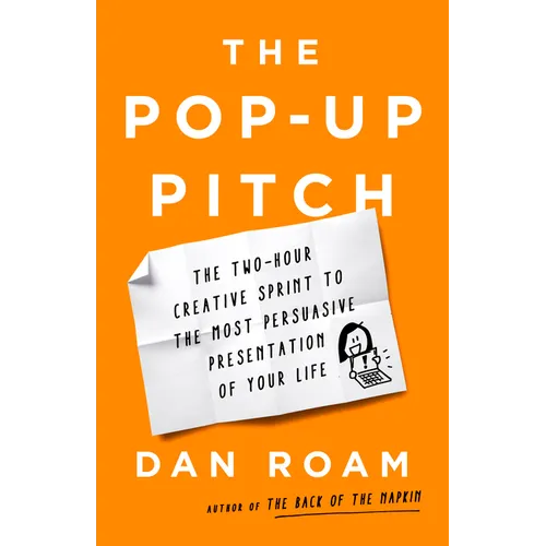 The Pop-Up Pitch: The Two-Hour Creative Sprint to the Most Persuasive Presentation of Your Life - Hardcover