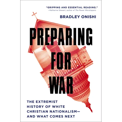 Preparing for War: The Extremist History of White Christian Nationalism--And What Comes Next - Hardcover