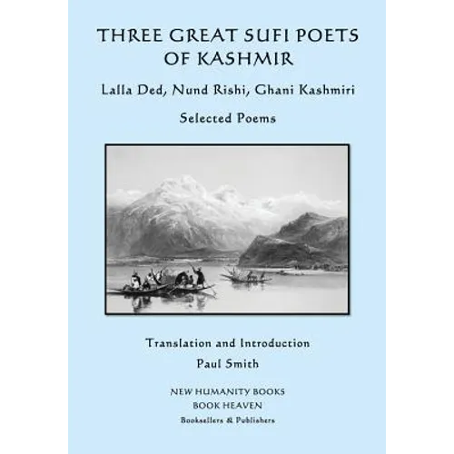 Three Great Sufi Poets of Kashmir: Lalla Ded, Nund Rishi, Ghani Kashmiri: Selected Poems - Paperback