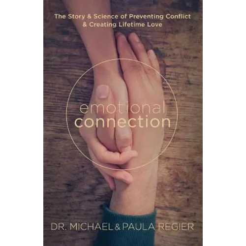 Emotional Connection: The Story and Science of Preventing Conflict and Creating Lifetime Love - Paperback