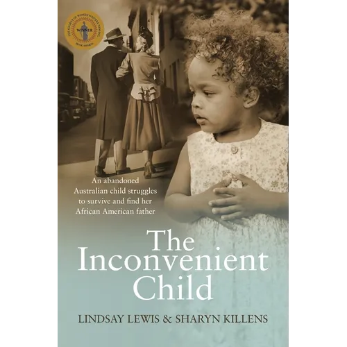 The Inconvenient Child: The True Life Story of an Abandoned Australian Childs Struggle to Survive an Abusive Childhood and Search For Her Afri - Paperback