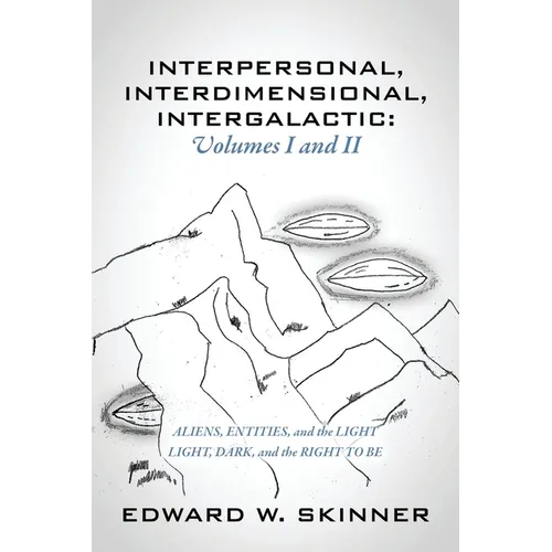 Interpersonal, Interdimensional, Intergalactic, Volumes I & II: Aliens, Entities, and the Light - Light, Dark, and the Right To Be - Paperback