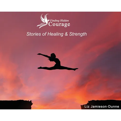 Finding Hidden Courage: Stories of Healing & Strength - Hardcover