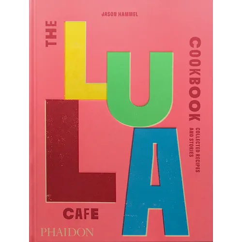 The Lula Cafe Cookbook: Collected Recipes and Stories - Hardcover