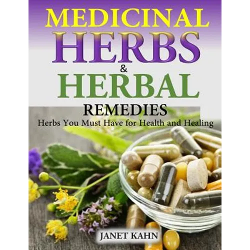 Medicinal Herbs and Herbal Remedies: Herbs You Must Have for Health and Healing - Paperback