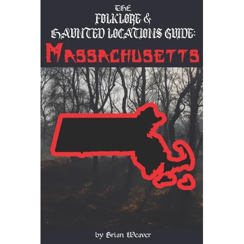 The Folklore & Haunted Locations Guide: Massachusetts - Paperback