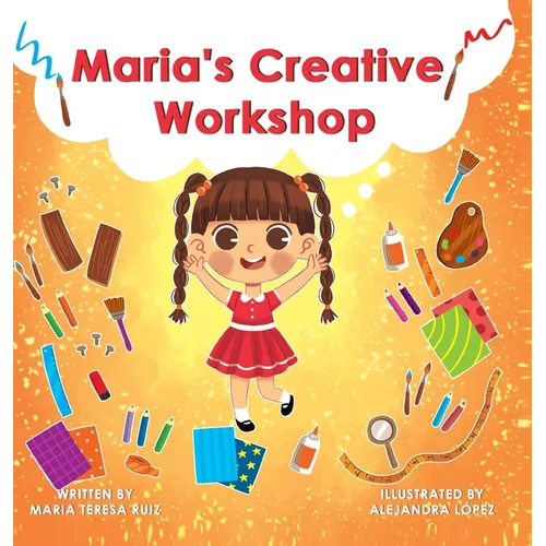 Maria's Creative Workshop: A Story that supports creativity in young children - Hardcover