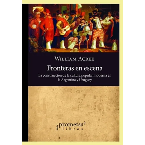 Fronteras en escena: La construcción de la cultura popular moderna en la Argentina y Uruguay - Paperback