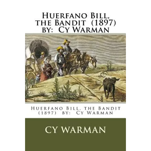 Huerfano Bill, the Bandit (1897) by: Cy Warman - Paperback