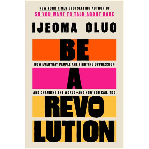 Be a Revolution: How Everyday People Are Fighting Oppression and Changing the World--And How You Can, Too - Hardcover