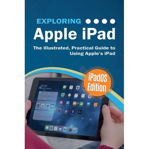 Exploring Apple iPad: iPadOS Edition: The Illustrated, Practical Guide to Using iPad - Paperback