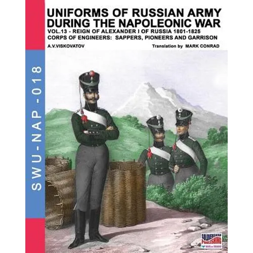 Uniforms of Russian army during the Napoleonic war vol.13: Corps of Engineers: sappers, Pioneers and garrison - Paperback