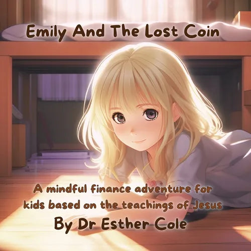 Emily And The Lost Coin: A mindful finance adventure for kids based on the teachings of Jesus - Paperback
