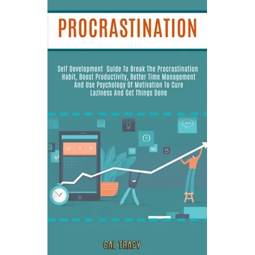 Procrastination: Self Development Guide to Break the Procrastination Habit, Boost Productivity, Better Time Management and Use Psycholo - Paperback