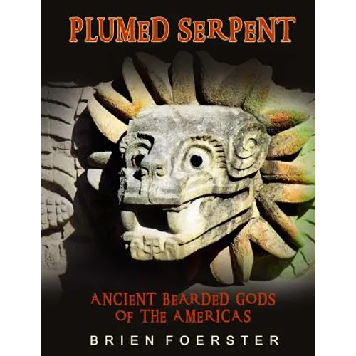 Plumed Serpent: Ancient Bearded Gods Of The Americas - Paperback