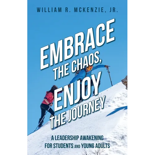 Embrace the Chaos, Enjoy the Journey: A Leadership Awakening for Students and Young Adults - Paperback