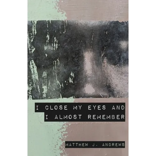 I Close My Eyes and I Almost Remember - Paperback
