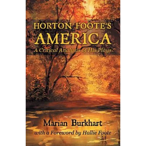 Horton Foote's America: A Critical Analysis of His Plays - Paperback