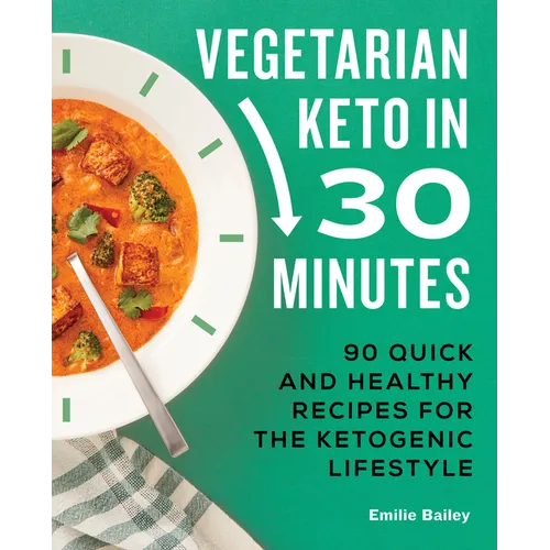 Vegetarian Keto in 30 Minutes: 90 Quick and Healthy Recipes for the Ketogenic Lifestyle - Paperback