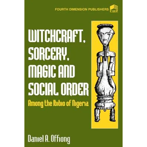 Witchcraft, Sorcery, Magic & Social Order Amoung the Ibibio of Nigeria - Paperback