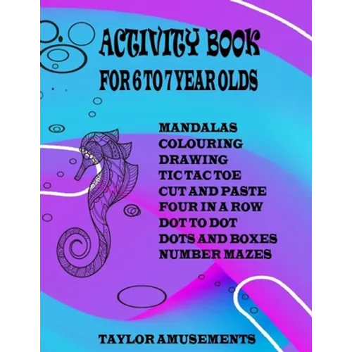 Activity Book for 6 to 7 Year Olds: Word Search, Mandalas, Tic Tac Toe, Four Across, Dot to Dot, Sudoku, Drawing, Colouring, Cut and Paste and Number - Paperback