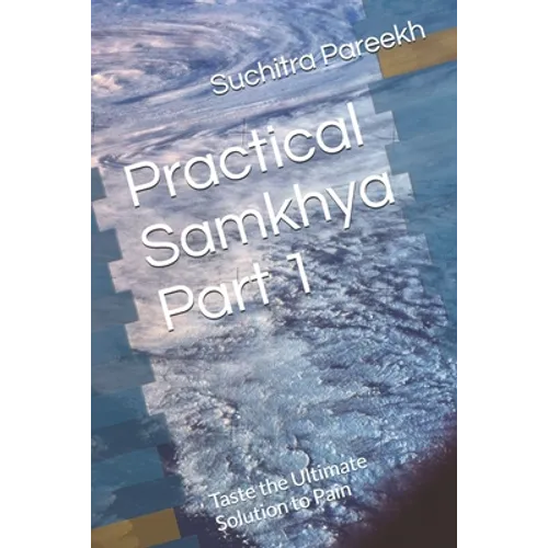 Practical Samkhya Part 1: Taste the Ultimate Solution to Pain - Paperback