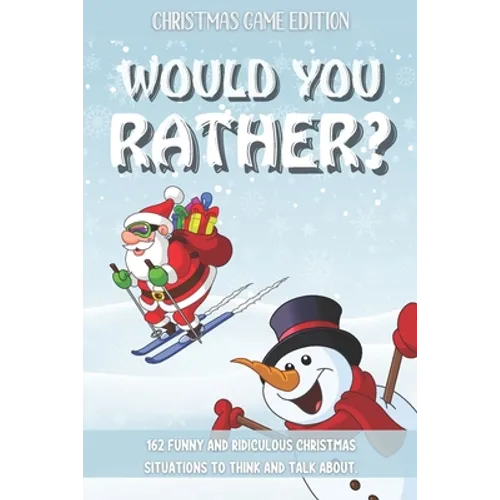 Would You Rather Christmas Game Edition: A Fun Challenging Questions for Kids Teens and The Whole Family (Perfect Stocking Stuffer Ideas) - Paperback
