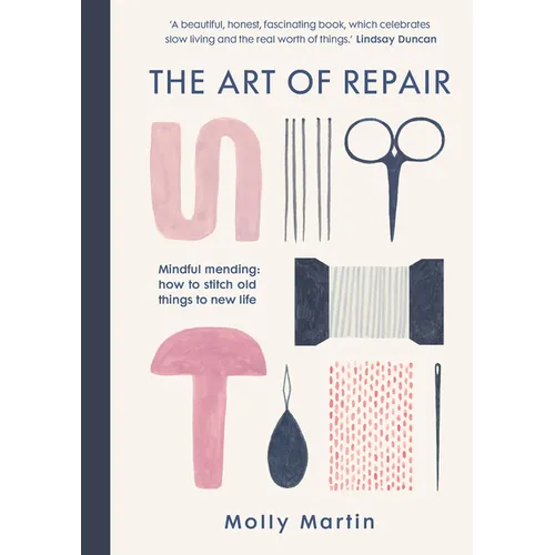 The Art of Repair: Mindful Mending: How to Stitch Old Things to New Life - Hardcover