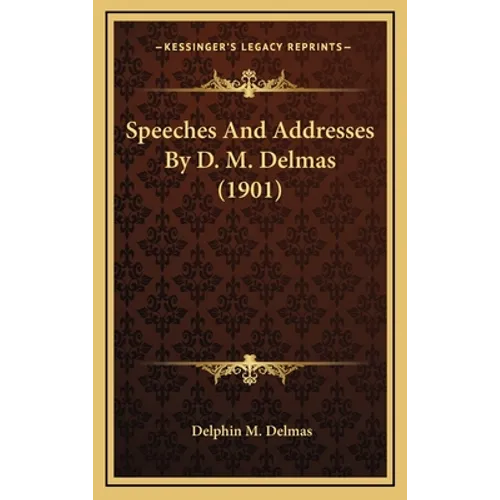 Speeches And Addresses By D. M. Delmas (1901) - Hardcover