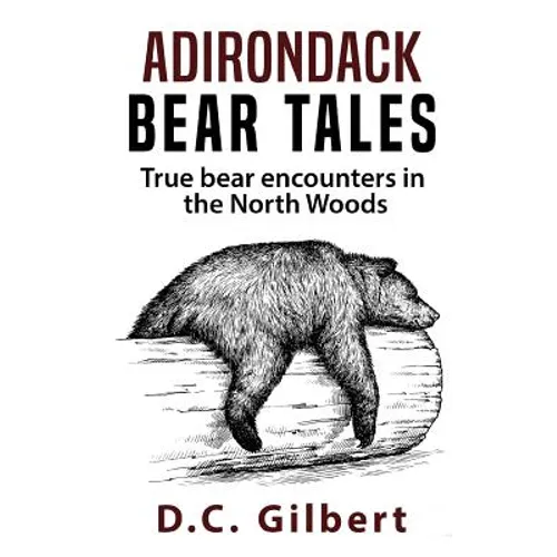 Adirondack Bear Tales: True Bear Encounters in the North Woods - Paperback