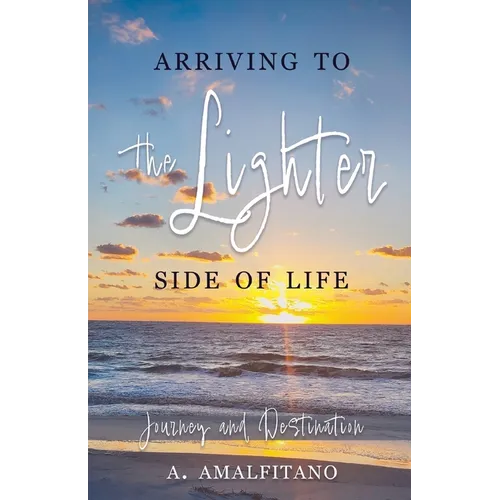 Arriving to the Lighter Side of Life: The Journey and Destination - Paperback