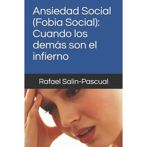 Ansiedad Social (Fobia Social): Cuando los demás son el infierno - Paperback