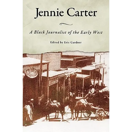 Jennie Carter: A Black Journalist of the Early West - Paperback