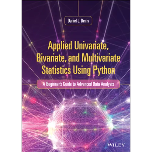 Applied Univariate, Bivariate, and Multivariate Statistics Using Python: A Beginner's Guide to Advanced Data Analysis - Hardcover