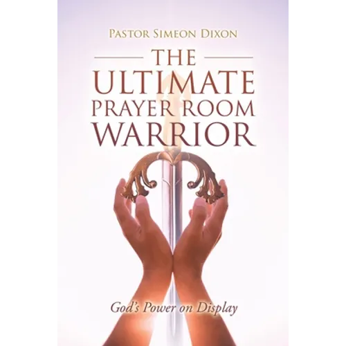 The Ultimate Prayer Room Warrior: God's Power on Display - Paperback