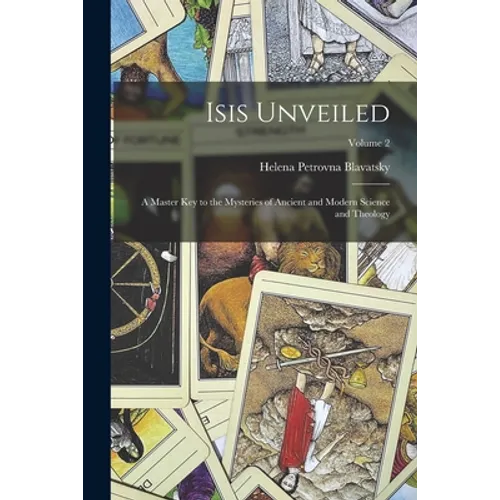 Isis Unveiled: A Master Key to the Mysteries of Ancient and Modern Science and Theology; Volume 2 - Paperback