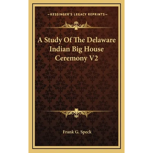 A Study Of The Delaware Indian Big House Ceremony V2 - Hardcover