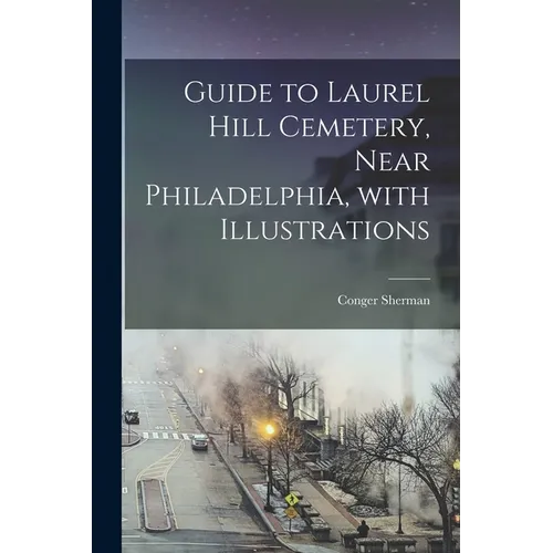 Guide to Laurel Hill Cemetery, Near Philadelphia, With Illustrations - Paperback