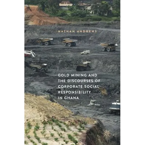 Gold Mining and the Discourses of Corporate Social Responsibility in Ghana - Hardcover