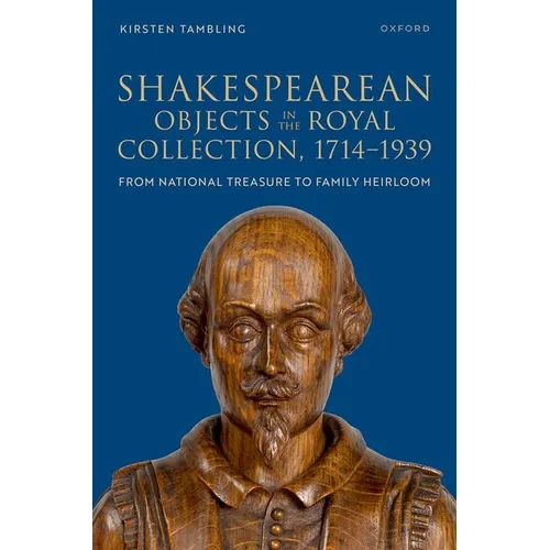 Shakespearean Objects in the Royal Collection, 1714-1939: From National Treasure to Family Heirloom - Hardcover