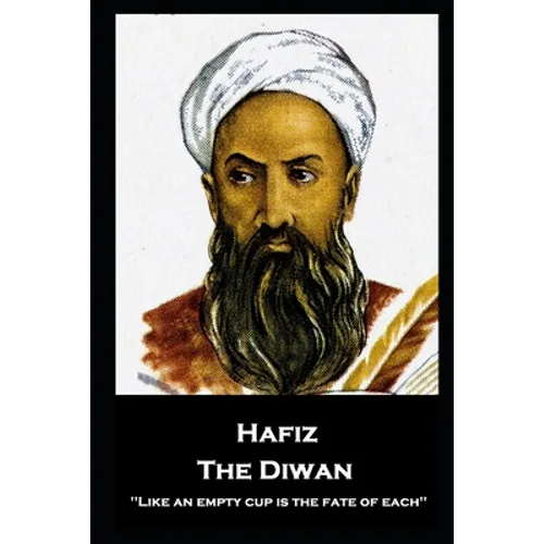 Hafiz - The Diwan: ''Like an empty cup is the fate of each'' - Paperback
