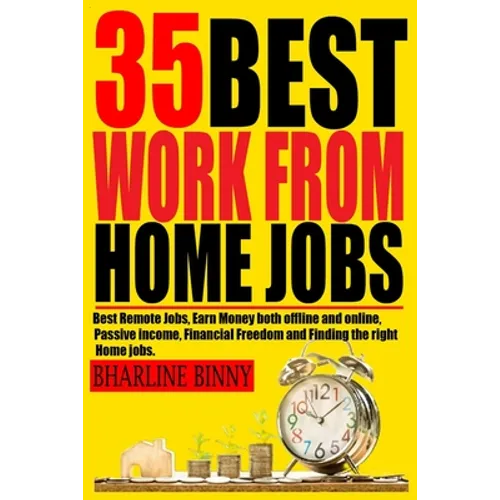 35 Best Work from Home Jobs: Best Remote Jobs, Earn money Both online and offline, Passive Income, Financial Freedom and Finding the right Home jobs. - Paperback