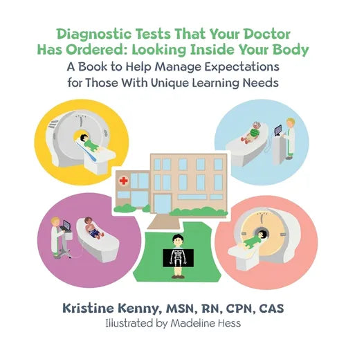 Diagnostic Tests That Your Doctor Has Ordered, Looking Inside Your Body: A Book to Help Manage Expectations for Those With Unique Learning Needs - Paperback